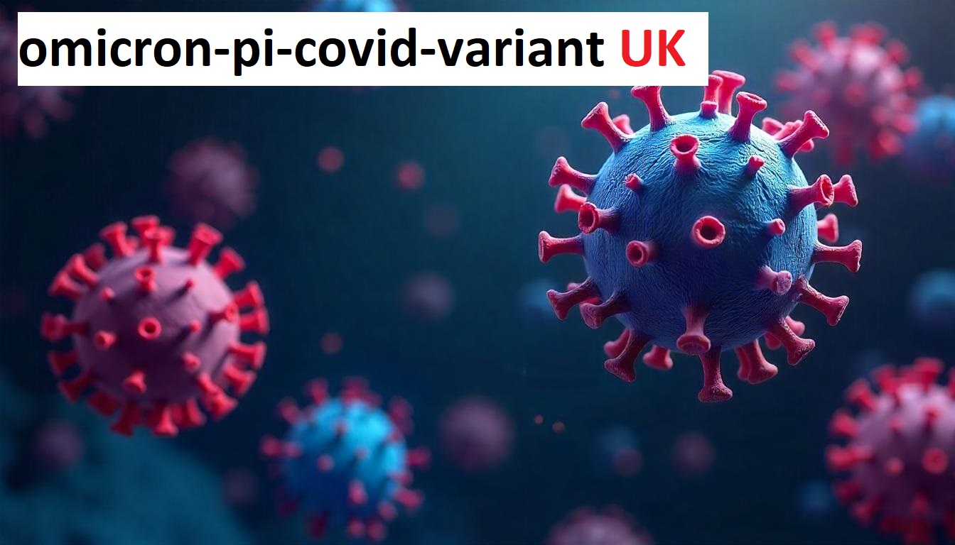 Omicron Pi COVID-19 Variant in the UK (2025): What You Need to Know
